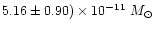 $5.16 \pm 0.90)\times10^{-11}~M_\odot$