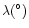 $\lambda (^\circ)$