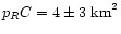 $p_R C=4\pm3\ {\rm km}^2$