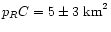 $p_R C=5\pm3~{\rm km}^2$