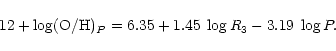 \begin{displaymath}12 + \log ({\rm O/H})_{P} = 6.35 + 1.45 \; \log R_{3} - 3.19\; \log P.
\end{displaymath}