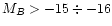 $M_{B}>-15\div-16$