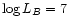 $\log L_{B} = 7$