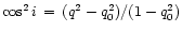 $\cos^{2}{i}\,=\,(q^2-q_0^2)/(1-q_0^2)$