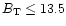 $B_{\rm T}\leq13.5$