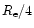 $R_{\rm e}/4$