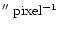$\rm ''\;pixel^{-1}$