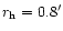 $r_{\rm h} = 0.8'$