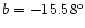 $b = -15.58^{\rm o}$