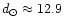 $d_{\rm\odot} \approx
12.9$