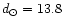 $d_{\odot} = 13.8$
