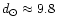 $d_{\odot} \approx 9.8$