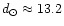 $d_{\odot} \approx 13.2$