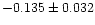 $-0.135\pm0.032$