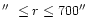 $\hbox{$^{\prime\prime}$ }\leq r\leq 700\hbox{$^{\prime\prime}$ }$