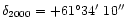 $\delta_{2000}= +61^{\circ}
34\hbox{$^\prime$ }10\hbox{$^{\prime\prime}$ }$