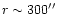 $r\sim 300\hbox{$^{\prime\prime}$ }$