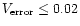 $ V_{\rm error} \leq 0.02 $