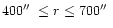 $400\hbox{$^{\prime\prime}$ }\leq r \leq 700\hbox{$^{\prime\prime}$ }$