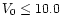 $V_{0}\leq 10.0$