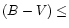 $(B-V) \leq $