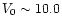 $V_{0} \sim 10.0$