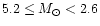 $5.2 \le M_{\odot} < 2.6$