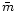 $\bar{m}$