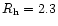 $R_{\rm h} = 2.3$