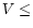 $V \le$
