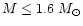 $M\leq 1.6~M_{\odot}$