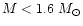 $M < 1.6~M_{\odot}$