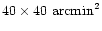 $40 \times 40 ~{\rm arcmin}^2$