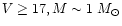 $ V \geq 17, M \sim1~M_{\odot}$
