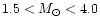 $1.5< M_{\odot}<4.0$
