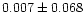 $0.007\pm0.068$