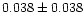 $ 0.038\pm0.038$