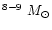 $^{8-9}~M_{\odot}$