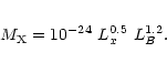 \begin{eqnarray*}M_{\rm X} = 10^{-24}\ L_x^{0.5}\ L_B^{1.2}.
\end{eqnarray*}