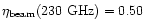 $\eta_{\rm beam}(230~{\rm GHz})=0.50$