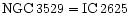 ${\rm NGC}\, 3529 = {\rm IC}\, 2625$