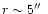 $r\sim 5\hbox{$^{\prime\prime}$ }$