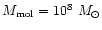 $M_{\rm mol}=10^{8}~M_{\odot}$