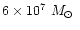 $6 \times 10^7
~\hbox{$M_\odot$ }$