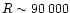$R\sim90\,000$
