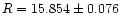$R=15.854\pm0.076$
