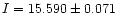 $I=15.590\pm0.071$