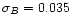 $\sigma_{B}=0.035$