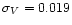 $\sigma_{V}=0.019$