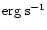 $\rm erg\;s^{-1}$